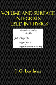 Title: VOLUME AND SURFACE INTEGRALS USED IN PHYSICS, Author: J. G. Leathem