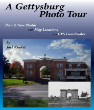 Title: A Gettysburg Photo Tour: Then & Now Photos with Map Locations and GPS Coordinates, Author: Jack Kunkel
