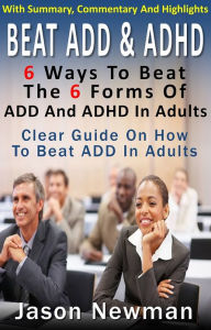 Title: Beat ADD & ADHD: 6 Ways To Beat The 6 Forms Of ADD And ADHD In Adults, Author: Jason Newman