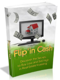Title: Flip’in Cash - Discover the secrets to buy low and sell high in real estate investing, Author: Joye Bridal