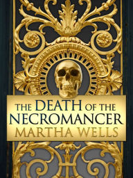 Title: The Death of the Necromancer, Author: Martha Wells