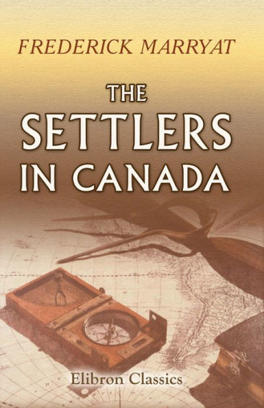 The Settlers in Canada. Written for young people, by Captain Marryat.