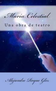 Title: Maria Celestial., Author: Alejandro Roque Glez