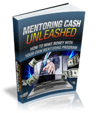 Title: Mentoring Cash Unleashed: How To Make Money With Your Own Mentoring Program, Author: Anonymous