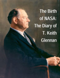 Title: The Birth of NASA: The Diary of T. Keith Glennan, Author: T. Keith Glennan