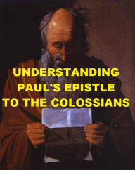 Title: Understanding Paul's Epistle to the Colossians, Author: Cornelius Aherne