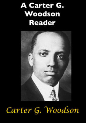 A Carter G. Woodson Reader by Carter G. Woodson | NOOK Book (eBook ...