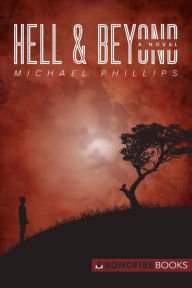 Title: Hell and Beyond: A Novel, Author: Michael Phillips