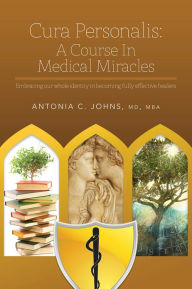 Title: Cura Personalis: A Course In Medical Miracles, Author: Antonia C. Johns