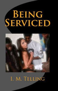 Title: Being Serviced, Author: I. M. Telling