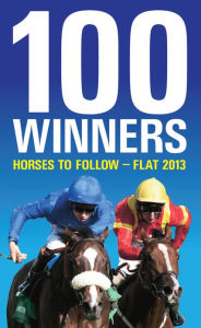 Title: 100 Winners: Horses to Follow 2013, Author: Ashley Rumney