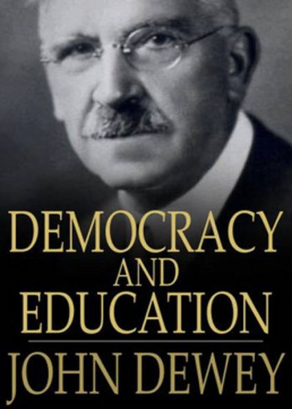 Democracy and Education: An Introduction to the Philosophy of Education! A Politics Classic By John Dewey! AAA+++