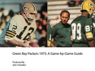 Title: Green Bay Packers 1975: A Game-by-Game Guide, Author: John Schaefer