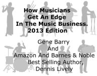 Title: How Musicians Get An Edge In The Music Business: 2013 Edition, Author: Dennis Lively