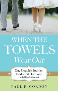 Title: When the Towels Wear Out, Author: Paul F. Gordon