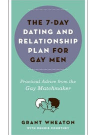 Title: The 7-Day Dating and Relationship Plan for Gay Men, Author: Grant Wheaton