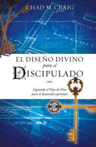 Title: EL DISEÑO DIVINO PARA EL DISCIPULADO, Author: CHAD M. CRAIG