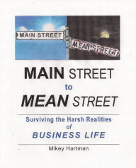 Title: Main Street to Mean Street: Surviving the Harsh Realities of Business Life, Author: Mikey Hartman