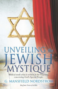 Title: UNVEILING THE JEWISH MYSTIQUE, Author: G Mansfield Nordstrom