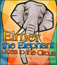 Title: Elmer The Elephant Goes To The Circus: A Ready-to-Read Book For Ages 3-5 Years Old, Author: Jasmin Hill