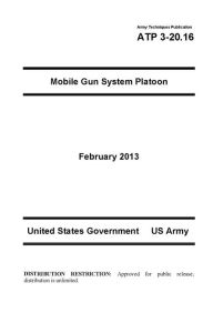 Title: Army Techniques Publication ATP 3-20.16 Mobile Gun System Platoon February 2013, Author: United States Government US Army