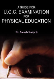 Title: A Guide for U.G.C. Examination for Physical Education, Author: Dr. Suresh Kutty. K.