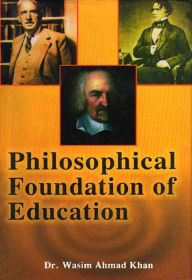 Title: Philosophical Foundation of Education, Author: Dr. Wasim Ahmad Khan