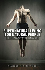 Title: Supernatural Living for Natural People, Author: Ray Ortlund