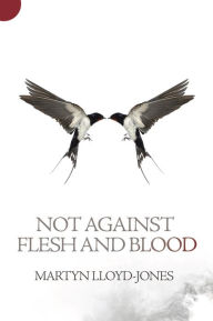 Title: Not Against Flesh And Blood, Author: Martyn Lloyd-Jones