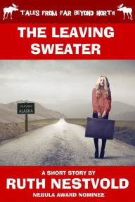 Title: The Leaving Sweater (Tales From Far Beyond North), Author: Ruth Nestvold