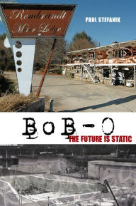 Title: Bob-O: The Future Is Static, Author: Paul Stefanik