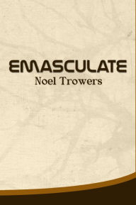 Title: Emasculate, Author: Noel Trowers