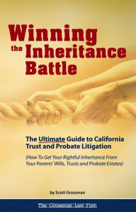 Title: Winning the Inheritance Battle: The Ultimate Guide to California Trust and Probate Litigation, Author: Scott Grossman