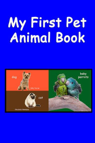 Title: My First Pet Animal Book. An Animal Picture Book, Author: My World Books