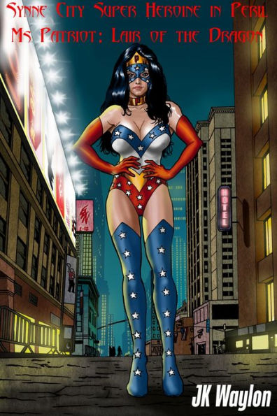 Ms Patriot: Lair of the Dragon (Synne City Super Heroine in Peril)