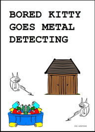 Title: Bored Kitty Goes Metal Detecting, Author: Bob Aubuchon