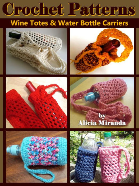 Crochet Patterns for Wine Totes and Water Bottle Carriers