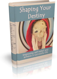 Title: Shaping Your Destiny - Improving Self-Belief And Achieve A Successful Life, Author: Irwing