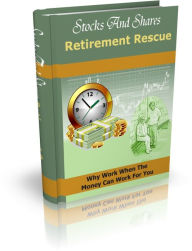 Title: Stocks And Shares Retirement Rescue - Why Work When The Money Can Work For You, Author: Irwing