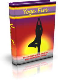 Title: Yoga Fire - Burn Calories With The Best Yoga Techniques Today!, Author: Irwing