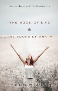 Title: THE BOOK Of LIFE & THE BOOKS Of WRATH, Author: Michael W. Dewar