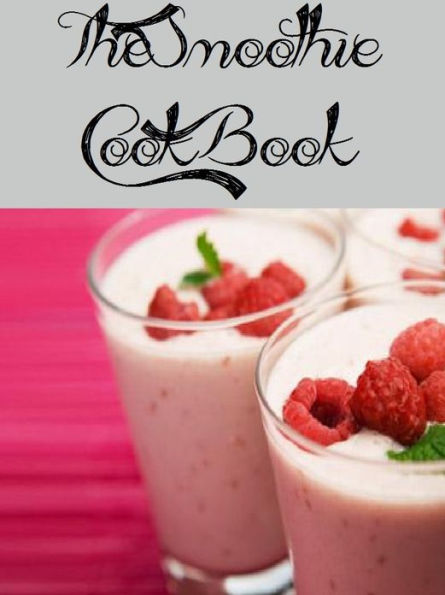 The Smoothie Cookbook (133 Recipes)