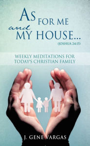 Title: As For Me and My House... (Joshua 24:15), Author: J. Gene Vargas