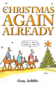 Title: Christmas Again, Already, Author: Gray Jolliffe