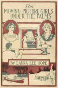 Title: The Moving Picture Girls Under the Palms, Author: Laura Lee Hope