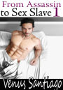 From Assassin to Submissive 1: Going Under (Gay First Time BDSM Erotica)