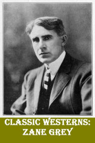 Title: Classic Westerns: Zane Grey, Author: Zane Grey