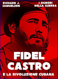 Title: Fidel Castro e la Rivoluzione Cubana, Author: Richard J. Samuelson