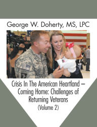 Title: Crisis in the American Heartland -- Coming Home: Challenges of Returning Veterans (Volume 2), Author: George W. Doherty