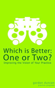 Title: Which is Better: One or Two - Improving the Vision of Your Practice, Author: Gordon Duncan